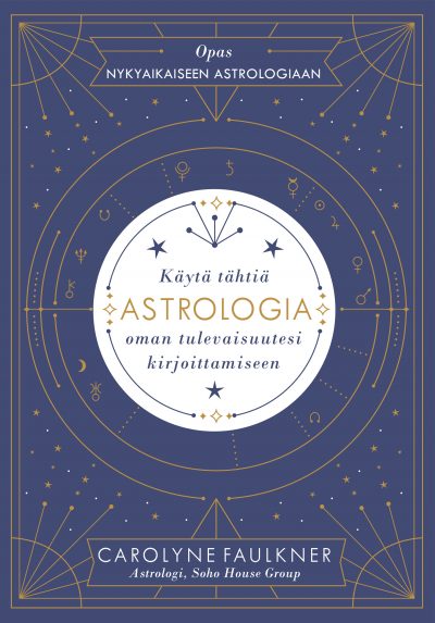 Astrologia - Käytä tähtiä oman tulevaisuutesi kirjoittamiseen